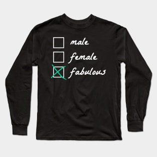Im not male or female - I'm fabulous Long Sleeve T-Shirt